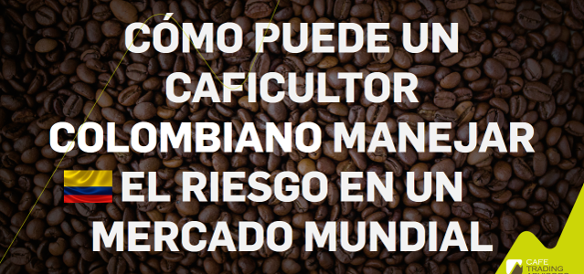 Cómo Puede un Caficultor Colombiano Manejar su Riesgo en un Mercado Mundial