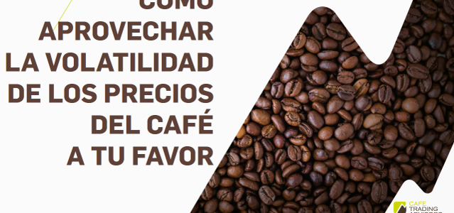 Cómo Aprovechar la Volatilidad de los Precios del Café a Tu Favor