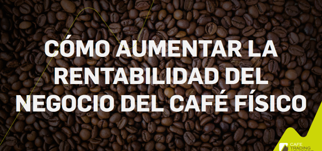 Cómo Aumentar la Rentabilidad del Negocio del Café Físico