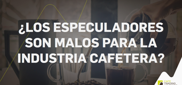 ¿Los Especuladores son Malos para la Industria Cafetera?