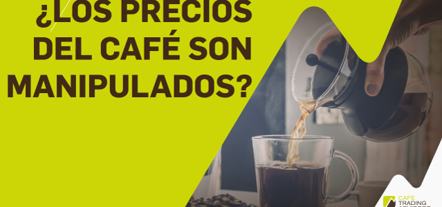 ¿Los Precios del Café son Manipulados?